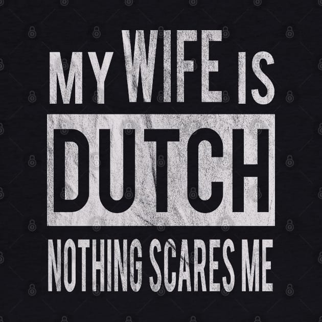 My Wife Is Dutch Nothing Scares Me Husband Gift Idea From Wife by familycuteycom